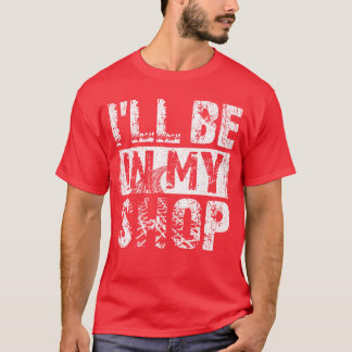 Ill be in my shop funny t shirt