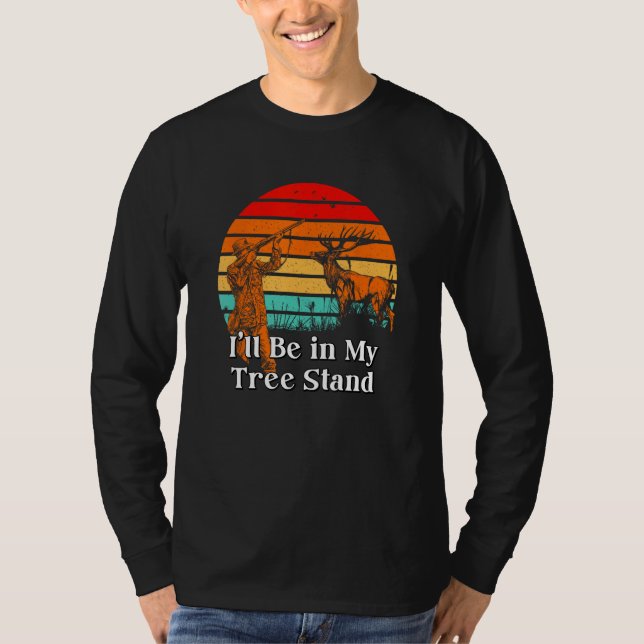 Ill Be in My Tree Stand Hunting Animal Stalking Hu T Shirt (Framsida)