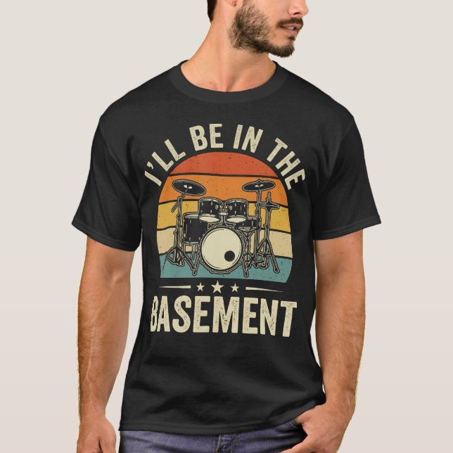 Ill Be In The Basement Funny Drummer Accessories A T Shirt (Framsida)