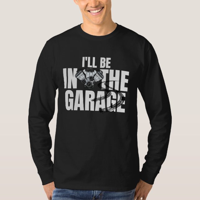 I'll Be In The Garage  Auto Mechanic Handyman Work T Shirt (Framsida)