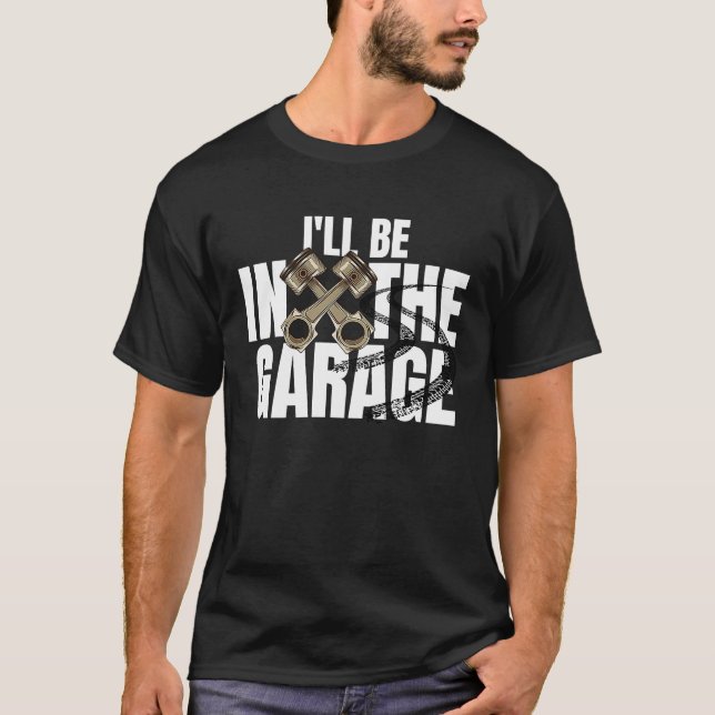 I'll Be In The Garage  Car Auto Mechanic Men Women T Shirt (Framsida)