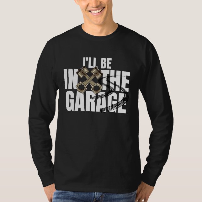 I'll Be In The Garage  Car Auto Mechanic Men Women T Shirt (Framsida)