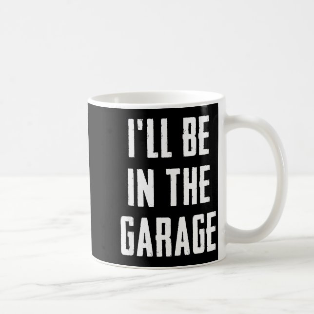 Ill Be In The Garage Funny Sarcastic Mechanic Work Kaffemugg (Höger)