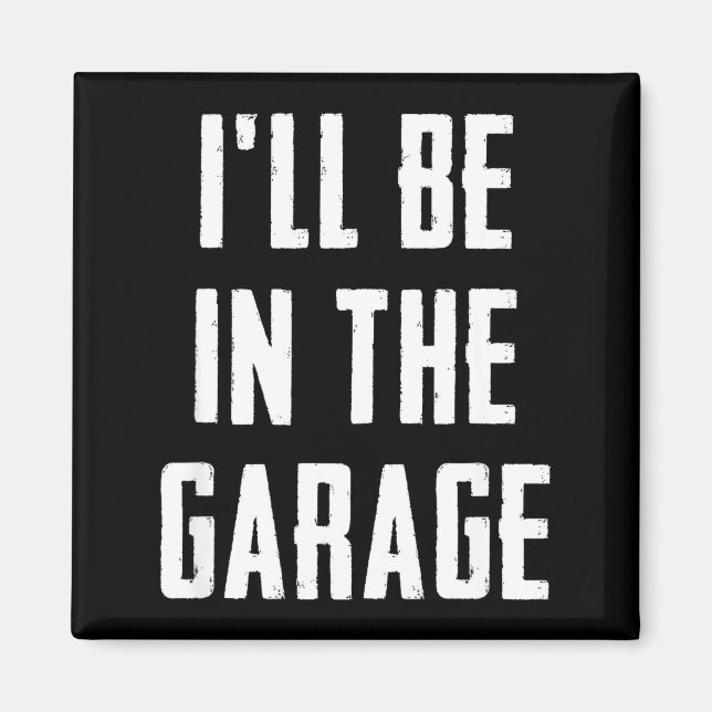 Ill Be In The Garage Funny Sarcastic Mechanic Work Magnet (Framsidan)