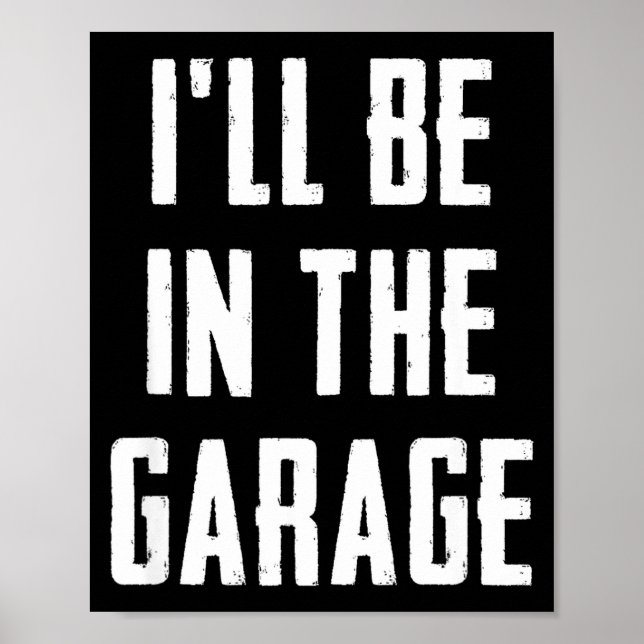 Ill Be In The Garage Funny Sarcastic Mechanic Work Poster (Framsidan)