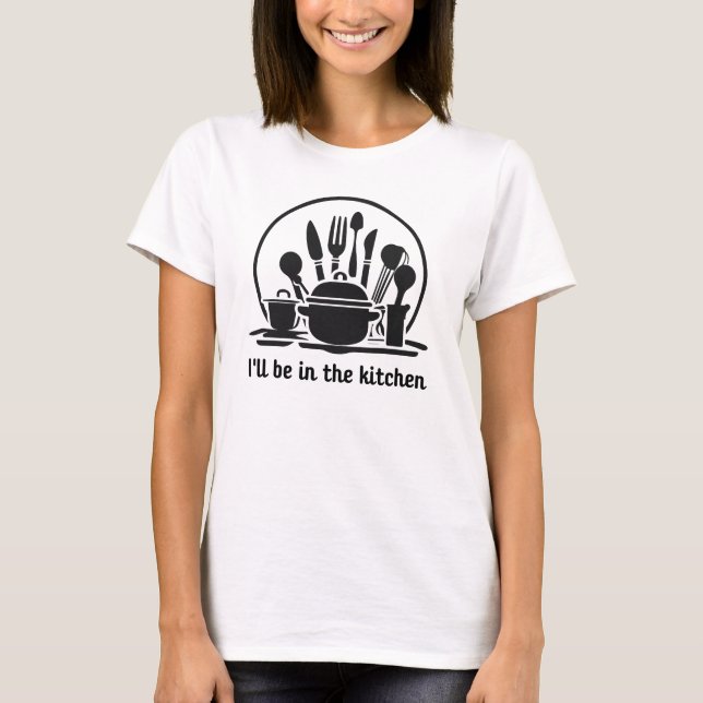 I'll Be In The Kitchen  T Shirt (Framsida)