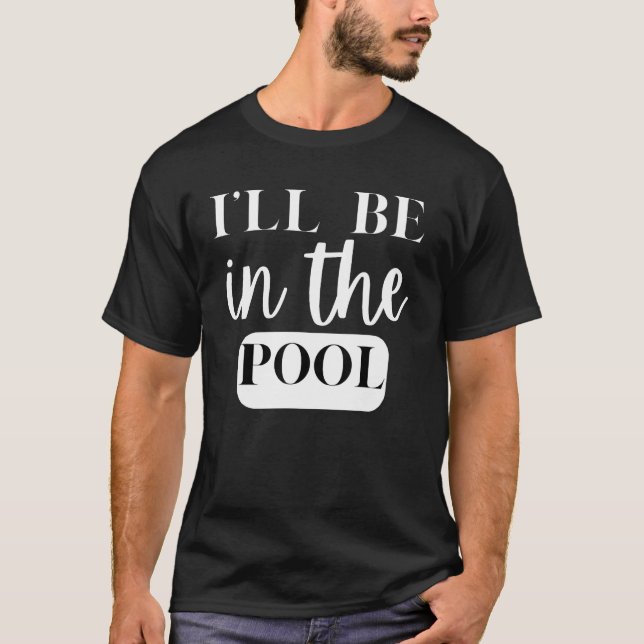 I'll Be In The Pool Swimming Novelty T Shirt (Framsida)