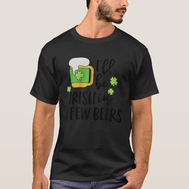 I'll Be Irish in a Few Beers C Zip Hoodie T Shirt (Framsida)