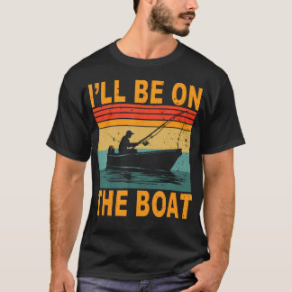 I'Ll Be On The Boat Fisherman Fishing Outdoor Fish T Shirt