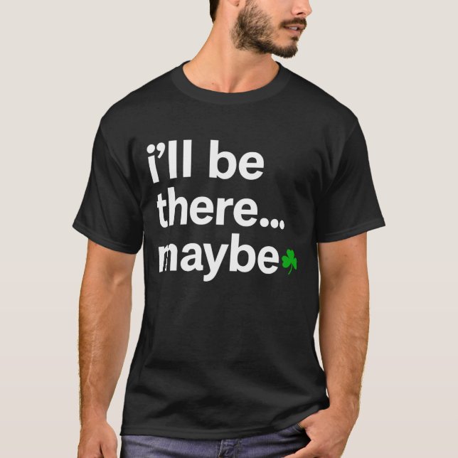 I'll Be There Maybe T-Shirt (Framsida)