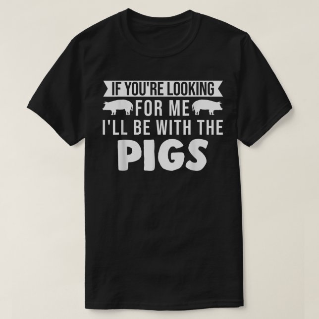 I'll Be With The Pigs Pigs 3225  T Shirt (Design framsida)