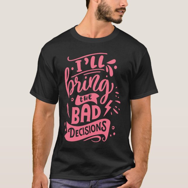 I'll Bring The Bad Decisions  Best Friends Matchin T Shirt (Framsida)