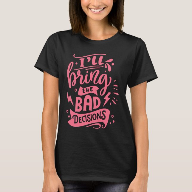 I'll Bring The Bad Decisions  Best Friends Matchin T Shirt (Framsida)