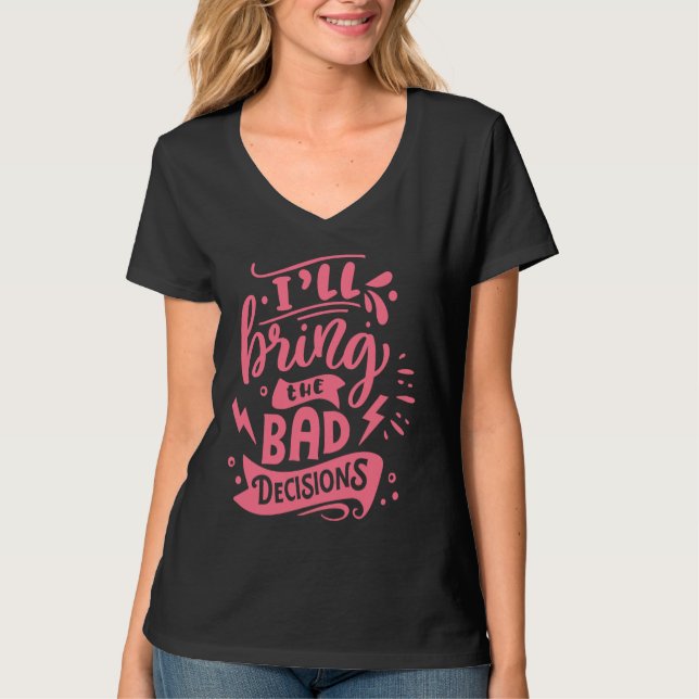 I'll Bring The Bad Decisions  Best Friends Matchin T Shirt (Framsida)
