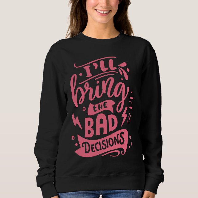 I'll Bring The Bad Decisions  Best Friends Matchin T Shirt (Framsida)