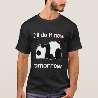 I'Ll Do It Now Tomorrow Quote Lazy Panda Awesome T Shirt