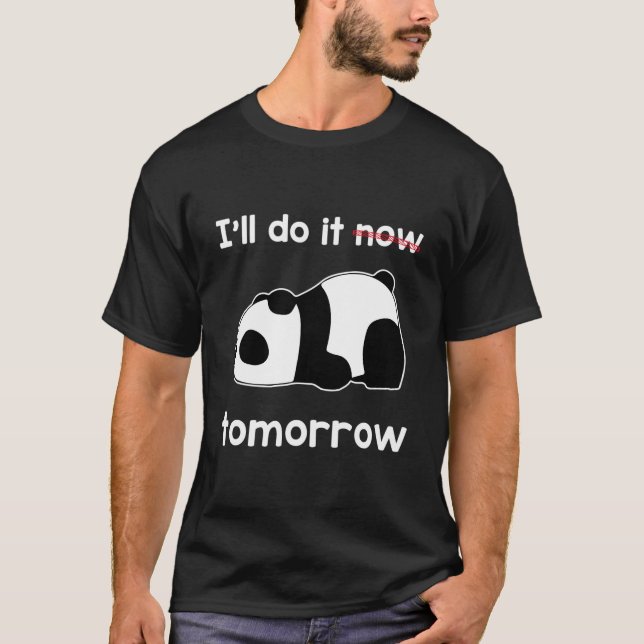 I'Ll Do It Now Tomorrow Quote Lazy Panda Awesome T Shirt (Framsida)