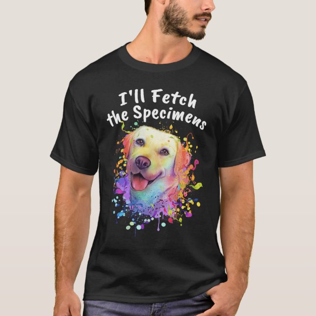 Ill Fetch the Specimens  Labrador Retriever Humor  T Shirt (Framsida)