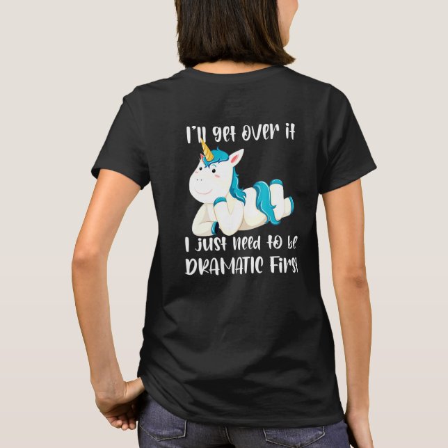 Ill Get Over It I Just Need To Be Dramatic First U T Shirt (Baksida)