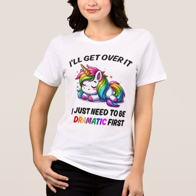 I'll Get Over It, Just Need to Be Dramatic First T Shirt (Framsida)