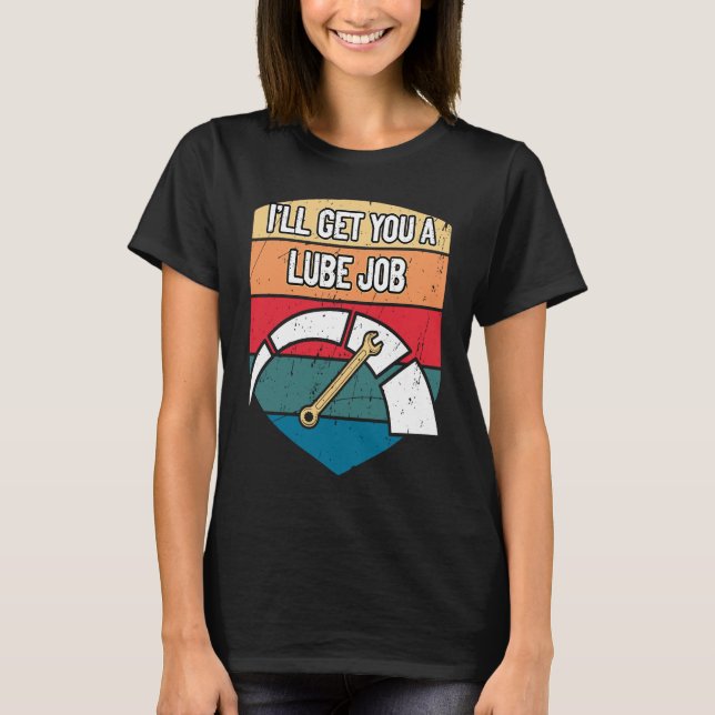 Ill Get You a Lube Job  Mechanic Humor Car Repair T Shirt (Framsida)