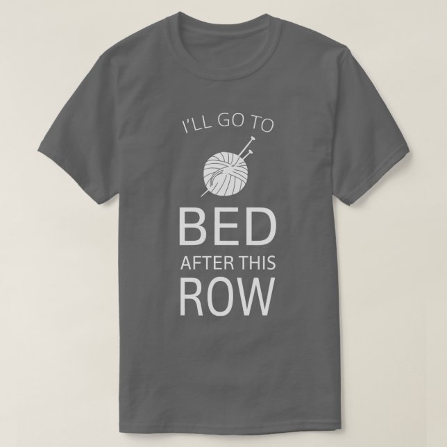 Ill Go To Bed After This Row Funny Knitting  T Shirt (Design framsida)