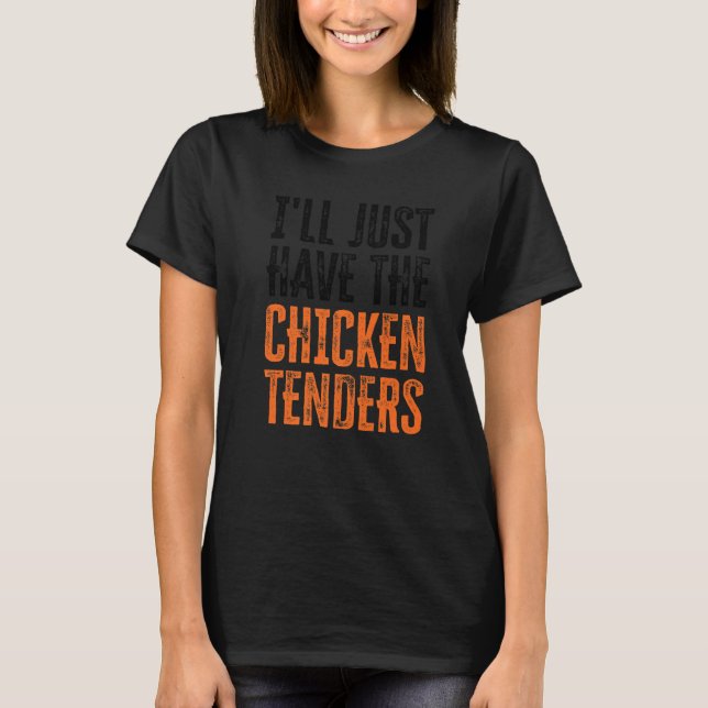I'll Just Have The Chicken Tenders  15 T Shirt (Framsida)
