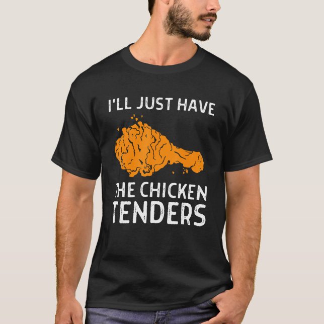 I'll Just Have The Chicken Tenders  1 T Shirt (Framsida)