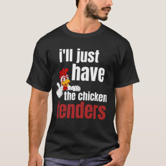 ill just have the chicken tenders, funny chicken t t shirt