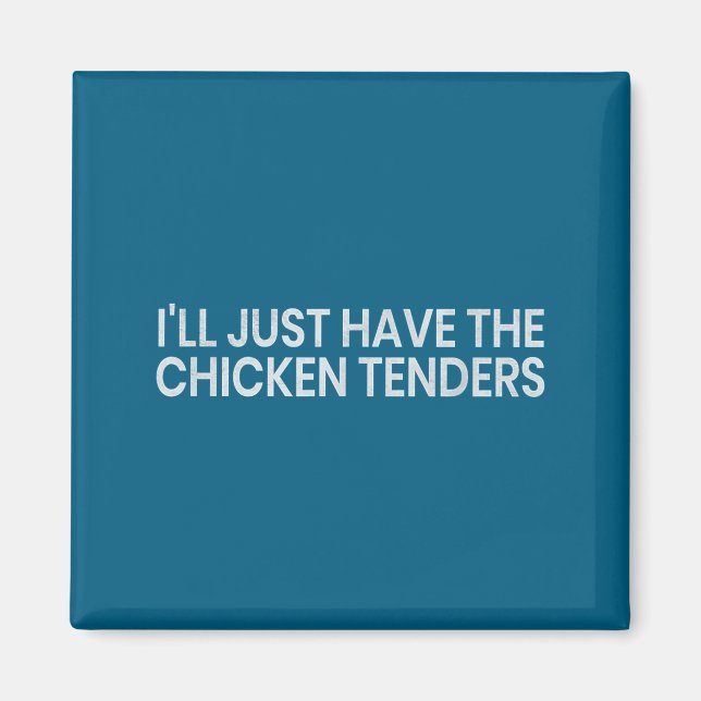 I'll Just Have The Chicken Tenders Funny Quote Chi Magnet (Framsidan)