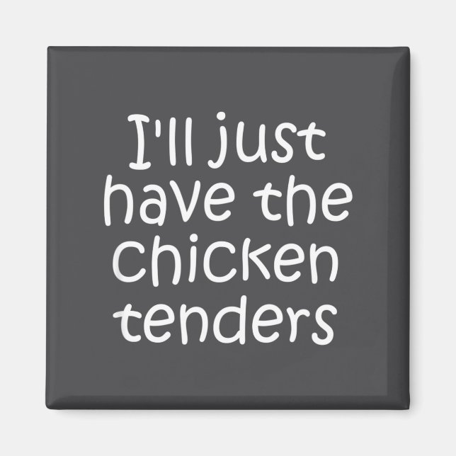 I'll Just Have The Chicken Tenders Funny Quote  Magnet (Framsidan)