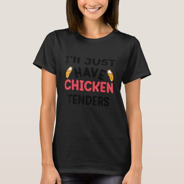 I'll Just Have The Chicken Tenders  Gag 3 T Shirt (Framsida)