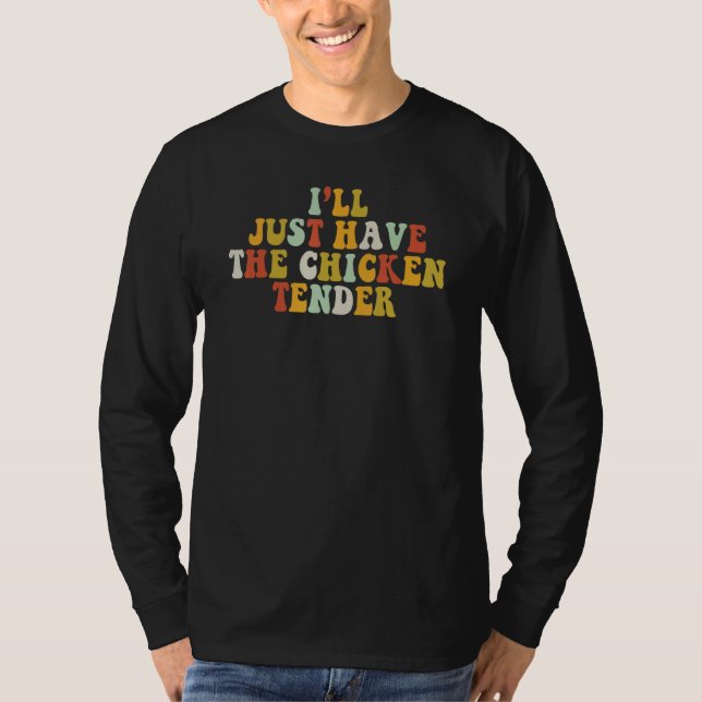 I'll Just Have The Chicken Tenders Groovy Quote Ap T Shirt (Framsida)