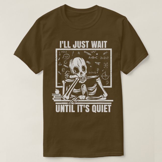 Ill Just Wait Until Its Quiet Funny Teacher Skelet T Shirt (Design framsida)