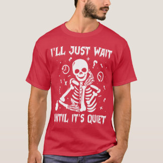 Ill Just Wait Until Its Quiet Halloween Teacher Sk T Shirt