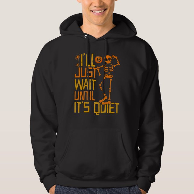 I'll Just Wait Until It's Quiet  Scary Skeleton Te Hoodie (Framsida)