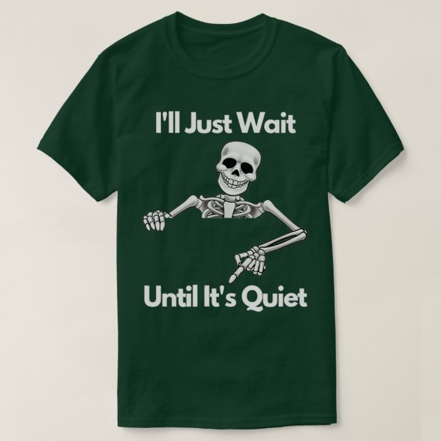 Ill Just Wait Until Its Quiet Skeleton Teacher Hal T Shirt (Design framsida)