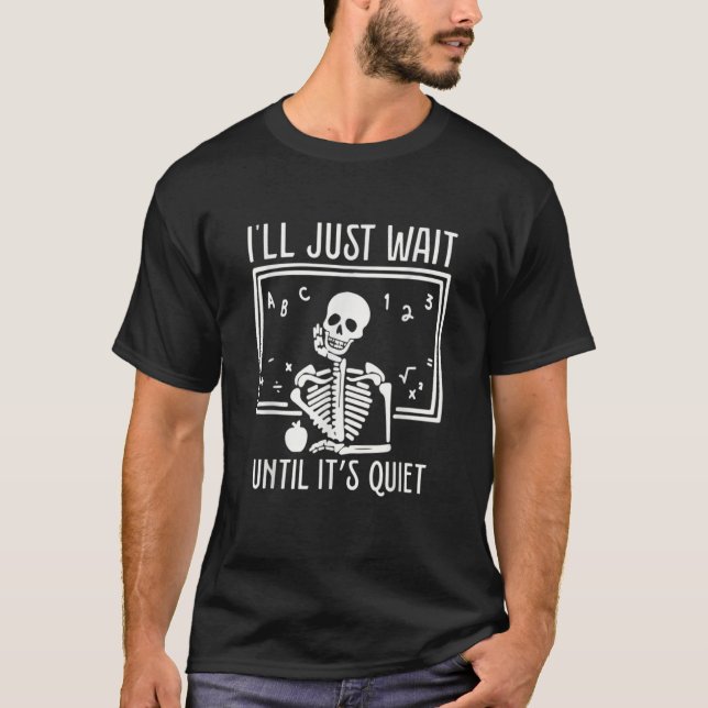 Ill Just Wait Until Its Quiet Teacher Lazy Hallowe T Shirt (Framsida)