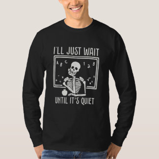Ill Just Wait Until Its Quiet Teacher Lazy Hallowe T Shirt