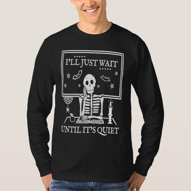 I'll Just Wait Until It's Quiet  Teachers Hallowee T Shirt (Framsida)