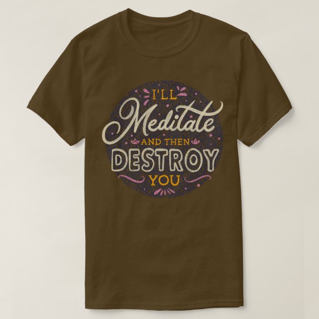 Ill Meditate och ödelägga dig. T Shirt (Design framsida)