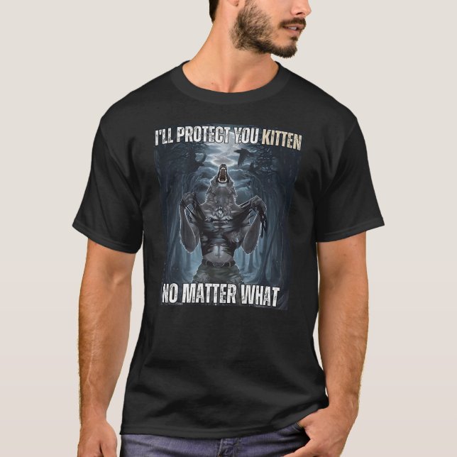 I'll Protect You Kitten Literally Me Werewolf Meme T Shirt (Framsida)