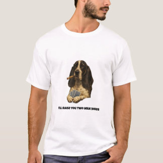 I'll raise you two Milk Bones T Shirt