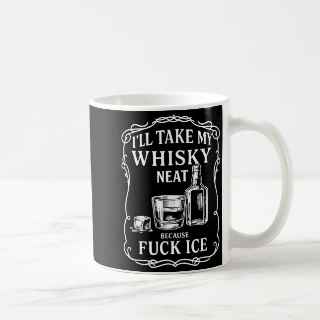I'll Take My Whisky Neat Because For Ice  Kaffemugg (Höger)