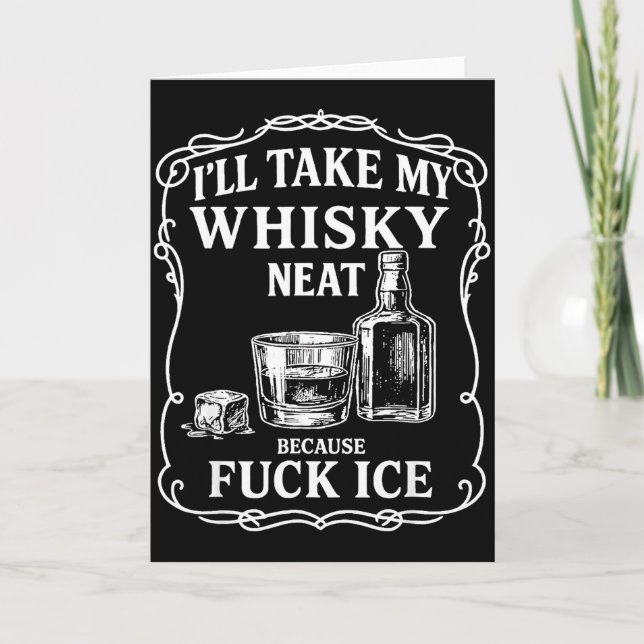 I'll Take My Whisky Neat Because For Ice  Kort (Framsida)