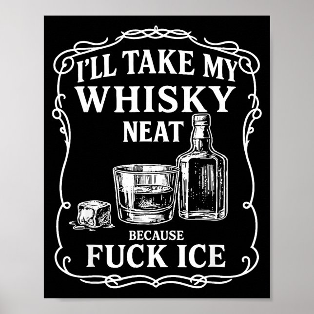 I'll Take My Whisky Neat Because For Ice  Poster (Framsidan)
