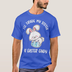 Ill Trade My Sister for Påsk Candy Påskhare T Shirt