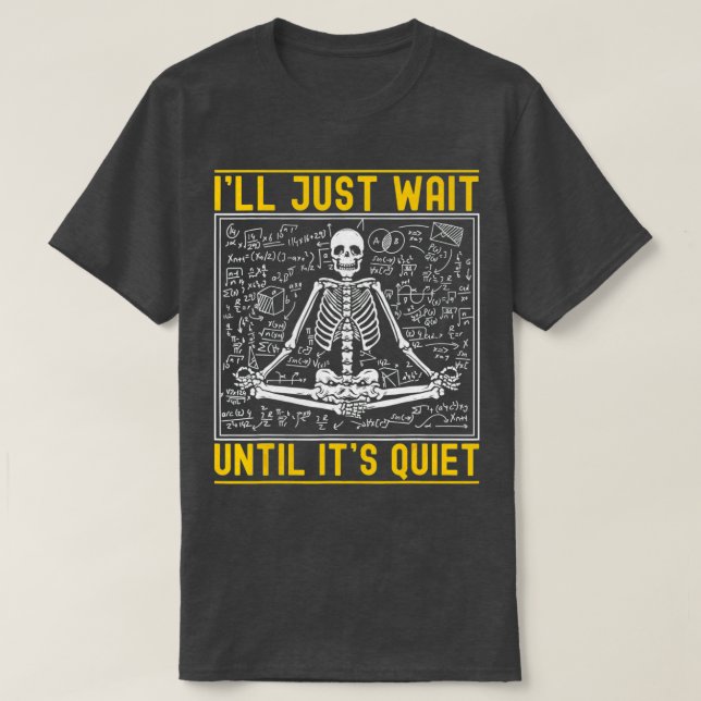 Ill vänta tills dess Quiet Skeleton-lärare 24 T Shirt (Design framsida)