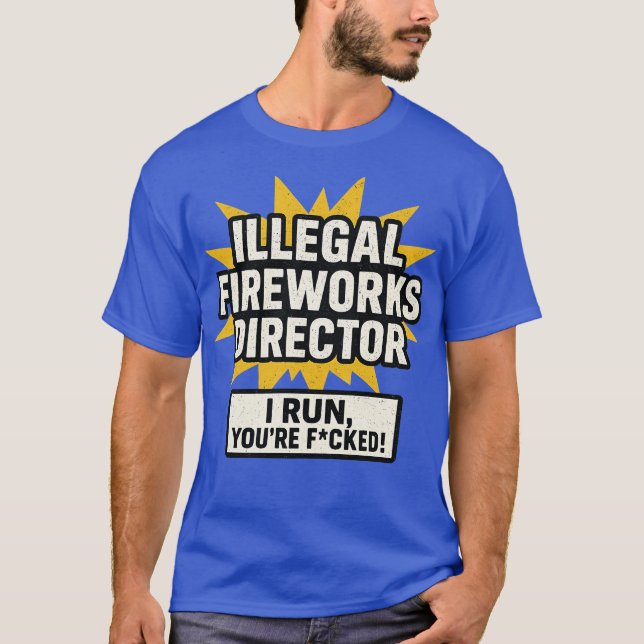 Illegal Fireworks Director T Shirt (Framsida)