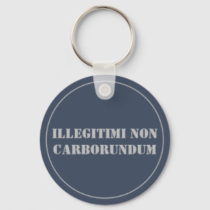 Illegitimi Non Carborundum Nyckelring